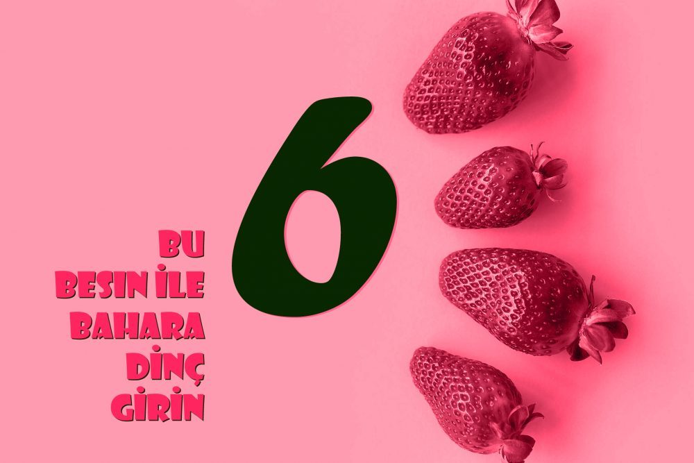 Bu 6 Besin ile Bahara Dinç Girin
