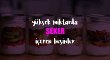 Yüksek Miktarda Şeker İçeren Besinler