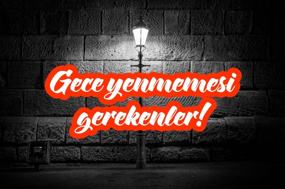 Gece Yenmemesi Gerekenler