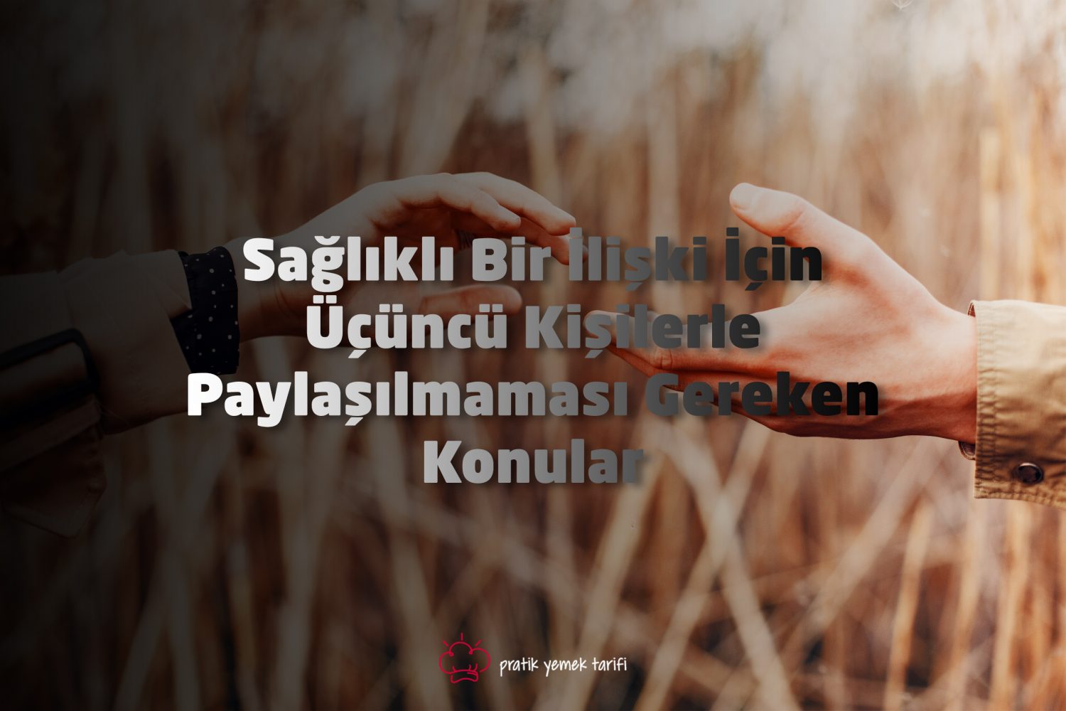 Sağlıklı Bir İlişki İçin Üçüncü Kişilerle Paylaşılmaması Gereken Konular