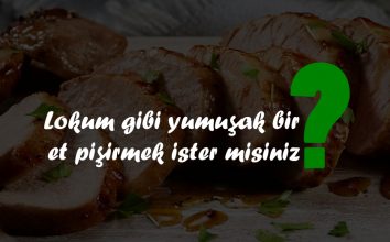 Lokum Gibi Yumuşak Et Pişirmek