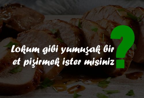 Lokum Gibi Yumuşak Et Pişirmek