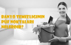 Banyo Temizliğinin Püf Noktaları Nelerdir?