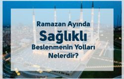 Ramazan Ayında Sağlıklı Beslenmenin Yolları Nelerdir?