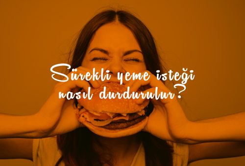 Sürekli Yeme İsteği Nasıl Durdurulur?